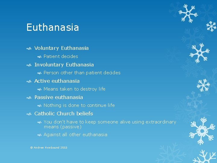 Euthanasia Voluntary Euthanasia Patient decides Involuntary Euthanasia Person other than patient decides Active euthanasia