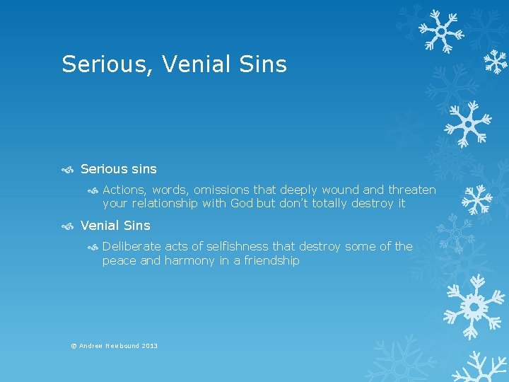 Serious, Venial Sins Serious sins Actions, words, omissions that deeply wound and threaten your