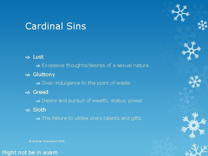 Cardinal Sins Lust Excessive thoughts/desires of a sexual nature Gluttony Over-indulgence to the point