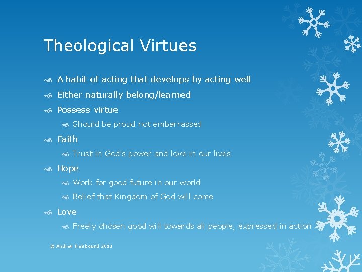Theological Virtues A habit of acting that develops by acting well Either naturally belong/learned