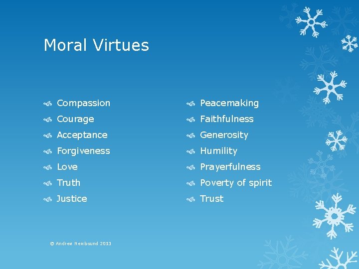 Moral Virtues Compassion Peacemaking Courage Faithfulness Acceptance Generosity Forgiveness Humility Love Prayerfulness Truth Poverty