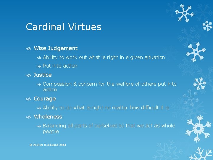 Cardinal Virtues Wise Judgement Ability to work out what is right in a given