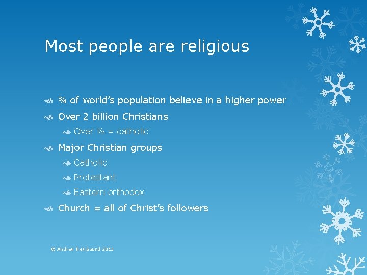 Most people are religious ¾ of world’s population believe in a higher power Over