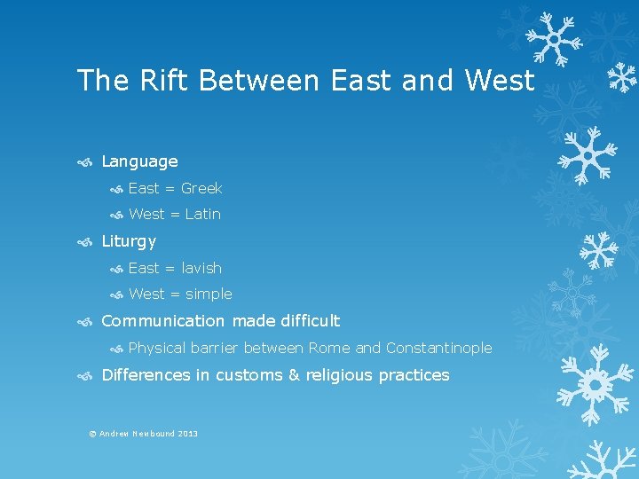 The Rift Between East and West Language East = Greek West = Latin Liturgy