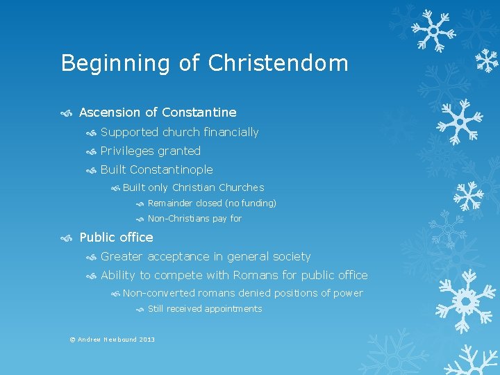 Beginning of Christendom Ascension of Constantine Supported church financially Privileges granted Built Constantinople Built