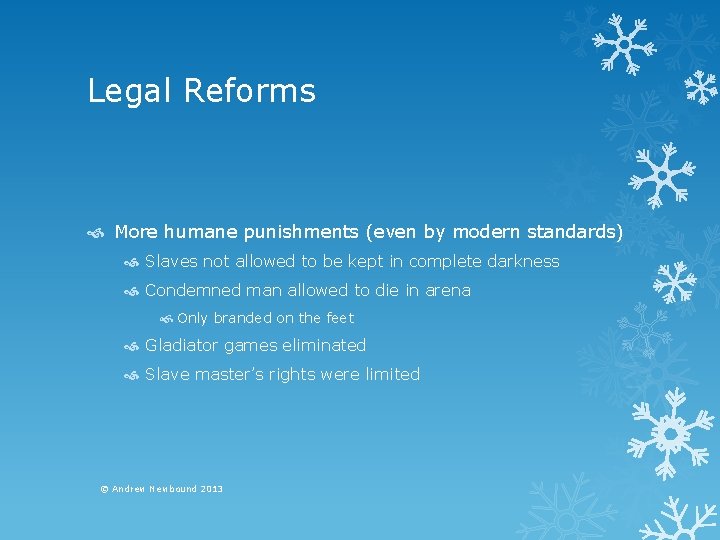 Legal Reforms More humane punishments (even by modern standards) Slaves not allowed to be