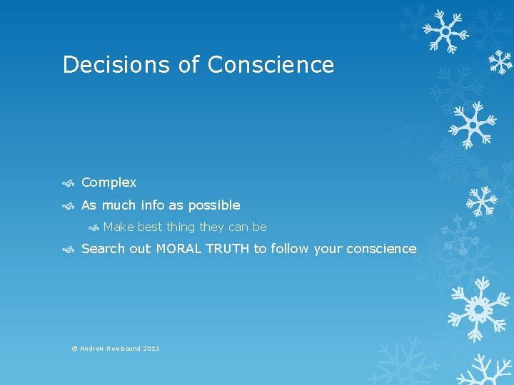 Decisions of Conscience Complex As much info as possible Make best thing they can