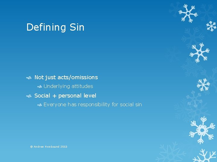 Defining Sin Not just acts/omissions Underlying attitudes Social + personal level Everyone has responsibility