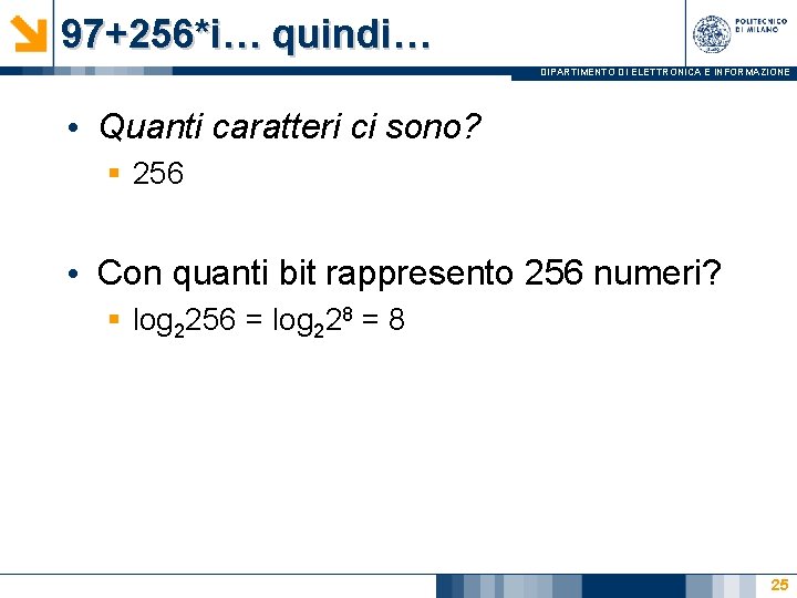 97+256*i… quindi… DIPARTIMENTO DI ELETTRONICA E INFORMAZIONE • Quanti caratteri ci sono? § 256