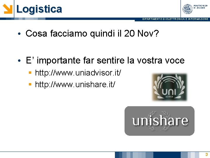 Logistica DIPARTIMENTO DI ELETTRONICA E INFORMAZIONE • Cosa facciamo quindi il 20 Nov? •