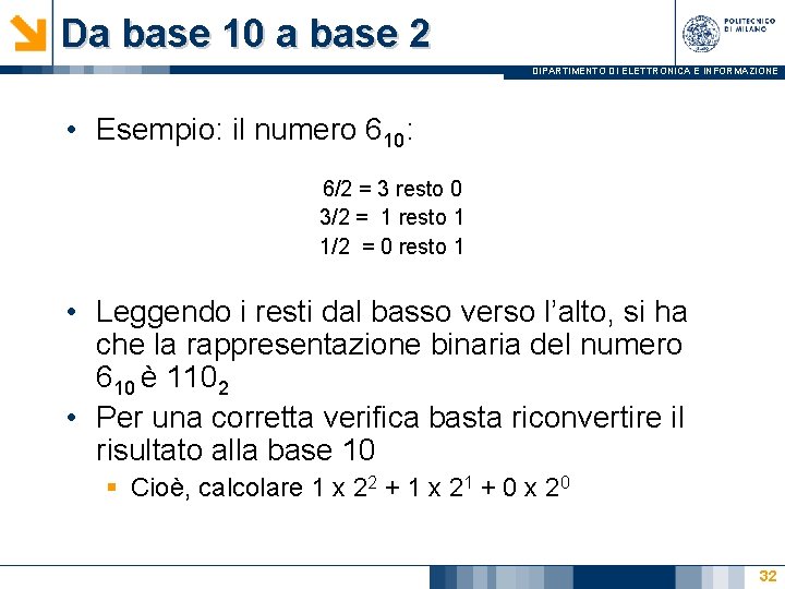 Da base 10 a base 2 DIPARTIMENTO DI ELETTRONICA E INFORMAZIONE • Esempio: il