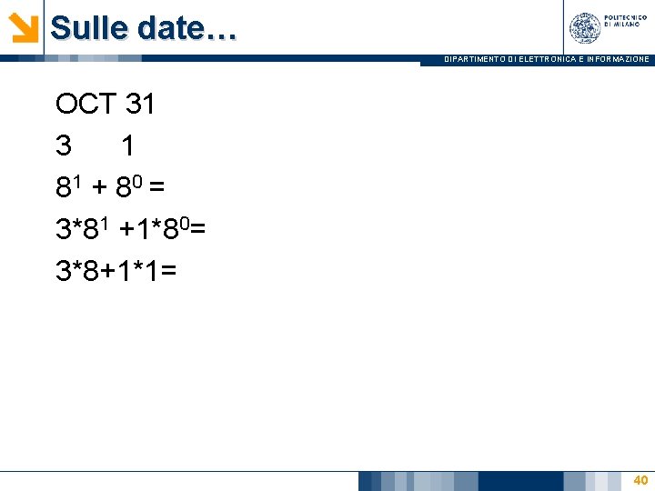 Sulle date… DIPARTIMENTO DI ELETTRONICA E INFORMAZIONE OCT 31 3 1 81 + 8