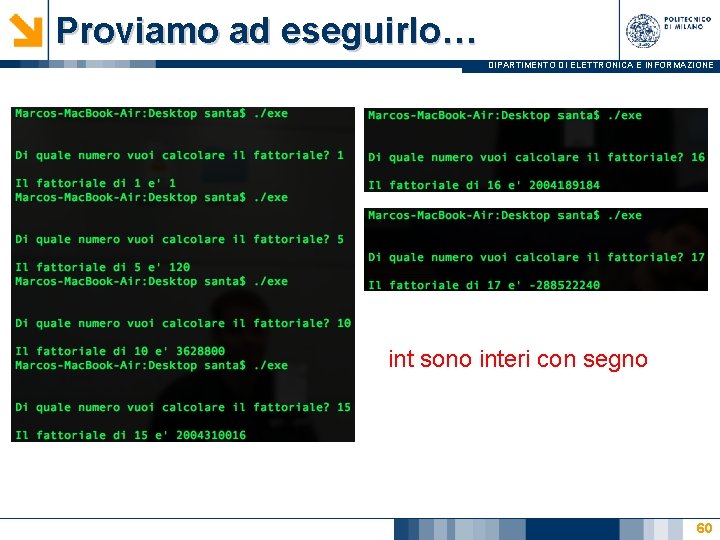 Proviamo ad eseguirlo… DIPARTIMENTO DI ELETTRONICA E INFORMAZIONE int sono interi con segno 60