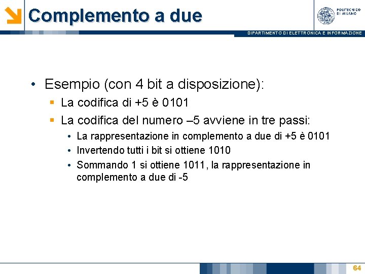 Complemento a due DIPARTIMENTO DI ELETTRONICA E INFORMAZIONE • Esempio (con 4 bit a