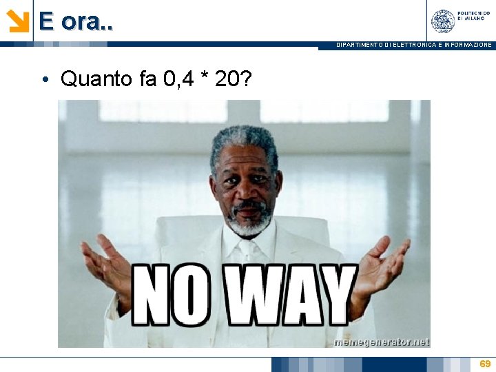 E ora. . DIPARTIMENTO DI ELETTRONICA E INFORMAZIONE • Quanto fa 0, 4 *