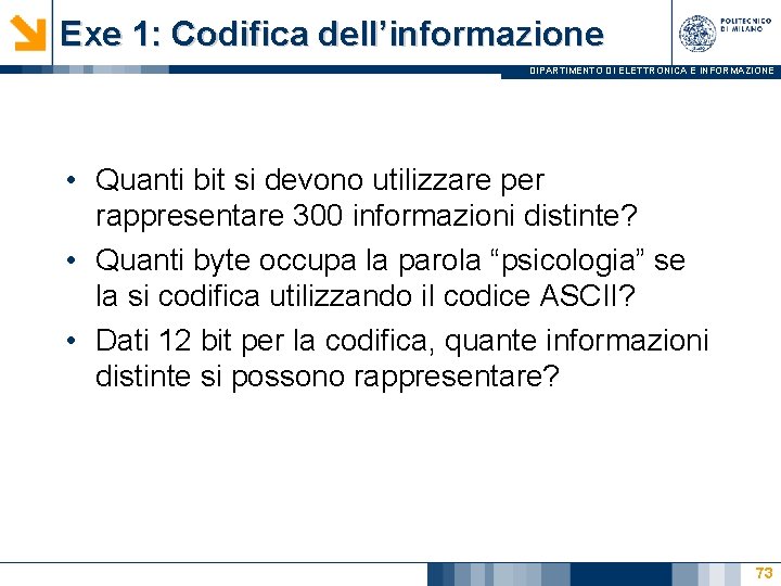 Exe 1: Codifica dell’informazione DIPARTIMENTO DI ELETTRONICA E INFORMAZIONE • Quanti bit si devono