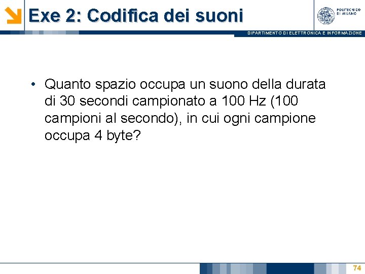 Exe 2: Codifica dei suoni DIPARTIMENTO DI ELETTRONICA E INFORMAZIONE • Quanto spazio occupa