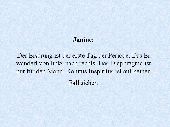 Janine: Der Eisprung ist der erste Tag der Periode. Das Ei wandert von links