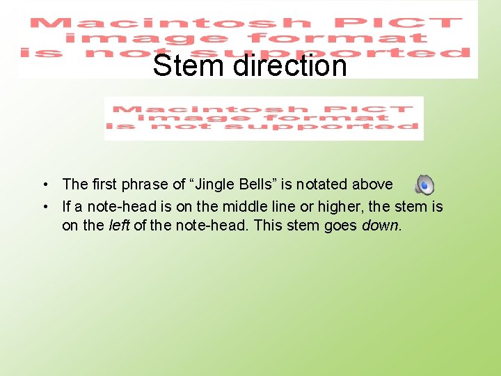 Stem direction • The first phrase of “Jingle Bells” is notated above • If