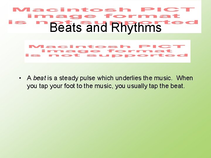 Beats and Rhythms • A beat is a steady pulse which underlies the music.