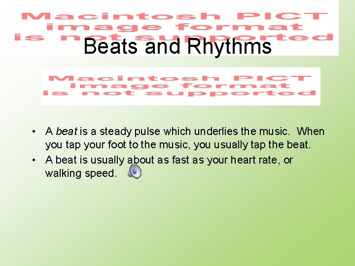 Beats and Rhythms • A beat is a steady pulse which underlies the music.