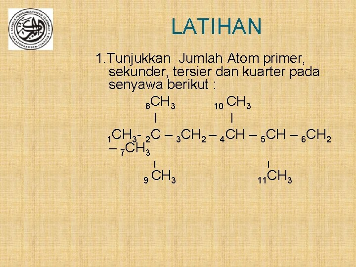 LATIHAN 1. Tunjukkan Jumlah Atom primer, sekunder, tersier dan kuarter pada senyawa berikut :