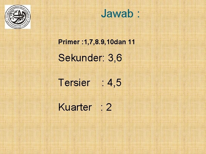 Jawab : Primer : 1, 7, 8. 9, 10 dan 11 Sekunder: 3, 6