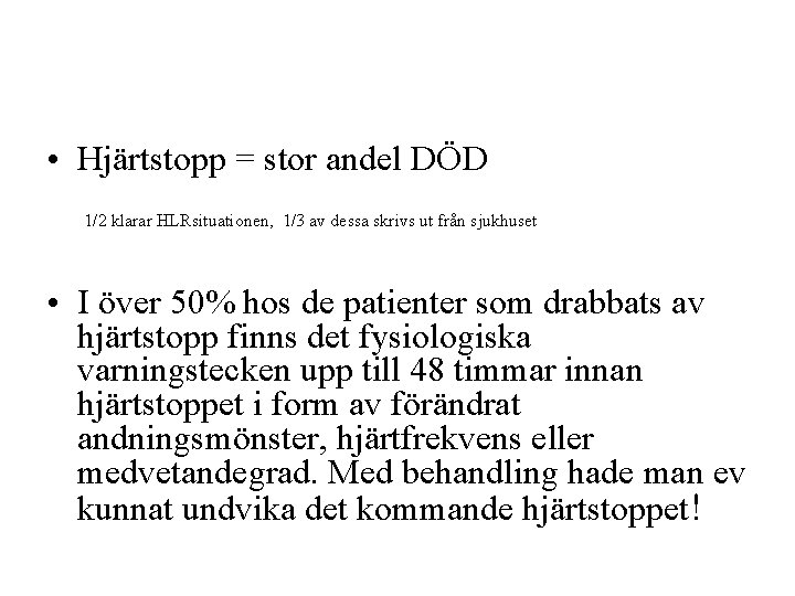  • Hjärtstopp = stor andel DÖD 1/2 klarar HLRsituationen, 1/3 av dessa skrivs