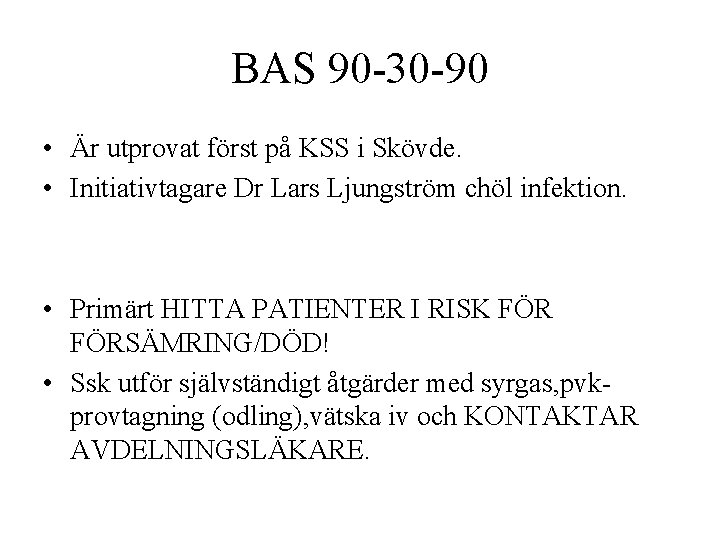 BAS 90 -30 -90 • Är utprovat först på KSS i Skövde. • Initiativtagare