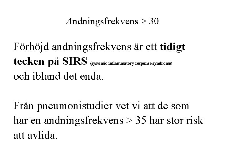 Andningsfrekvens > 30 Förhöjd andningsfrekvens är ett tidigt tecken på SIRS och ibland det