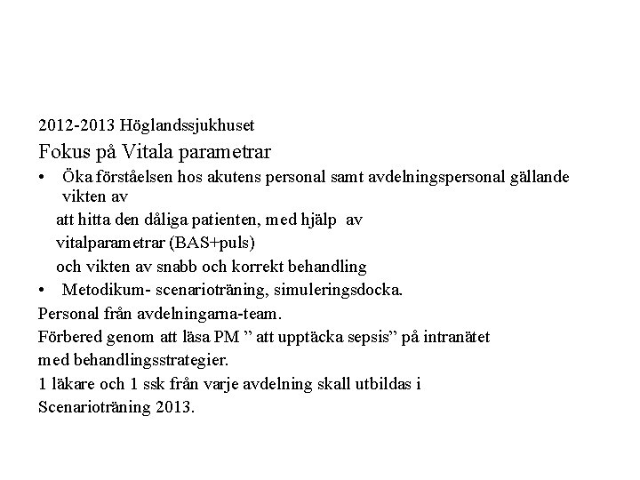 2012 -2013 Höglandssjukhuset Fokus på Vitala parametrar • Öka förståelsen hos akutens personal samt
