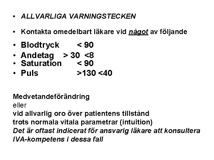  • ALLVARLIGA VARNINGSTECKEN • Kontakta omedelbart läkare vid något av följande • •