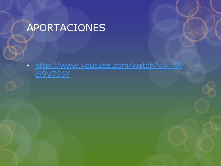 APORTACIONES • http: //www. youtube. com/watch? v=_f. M oj 9 V 766 Y 