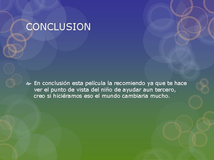 CONCLUSION En conclusión esta película la recomiendo ya que te hace ver el punto