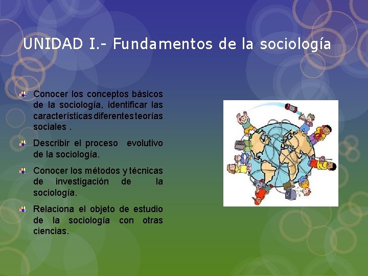 UNIDAD I. - Fundamentos de la sociología Conocer los conceptos básicos de la sociología,
