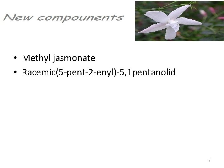  • Methyl jasmonate • Racemic(5 -pent-2 -enyl)-5, 1 pentanolid 9 