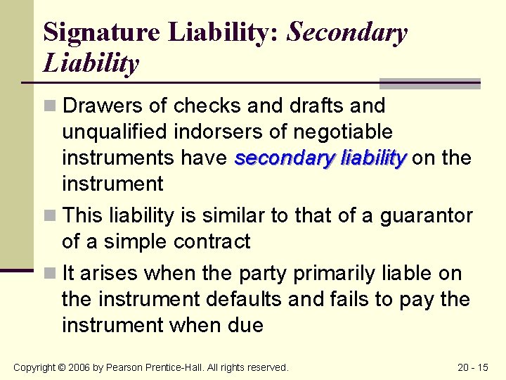 Signature Liability: Secondary Liability n Drawers of checks and drafts and unqualified indorsers of