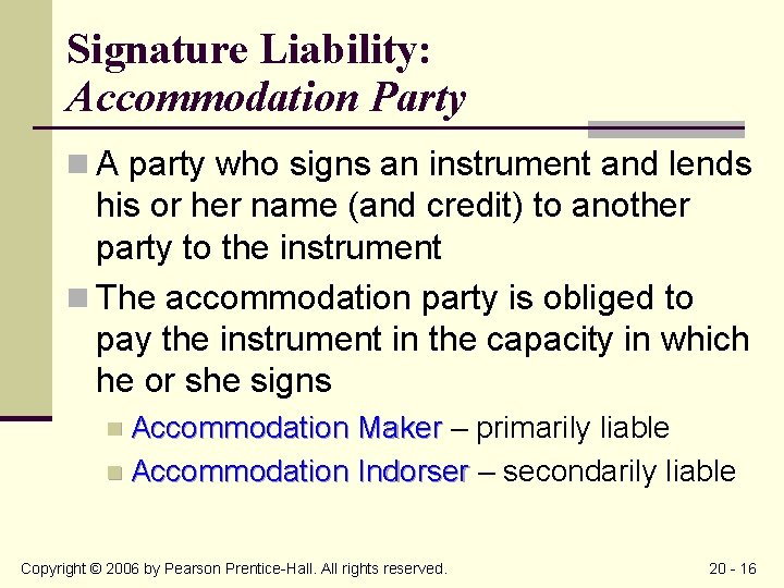 Signature Liability: Accommodation Party n A party who signs an instrument and lends his