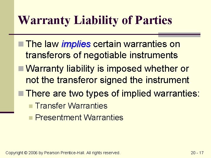 Warranty Liability of Parties n The law implies certain warranties on transferors of negotiable