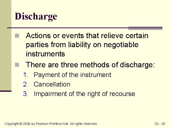 Discharge n Actions or events that relieve certain parties from liability on negotiable instruments