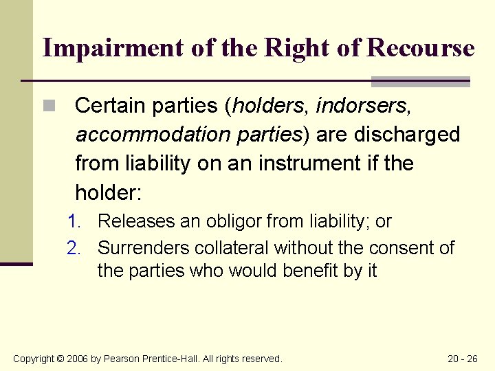 Impairment of the Right of Recourse n Certain parties (holders, indorsers, accommodation parties) are
