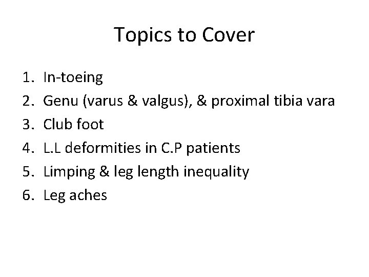 Topics to Cover 1. 2. 3. 4. 5. 6. In-toeing Genu (varus & valgus), Topics to Cover 1. 2. 3. 4. 5. 6. In-toeing Genu (varus & valgus),