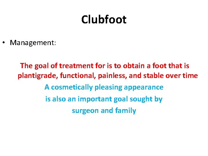 Clubfoot • Management: The goal of treatment for is to obtain a foot that Clubfoot • Management: The goal of treatment for is to obtain a foot that