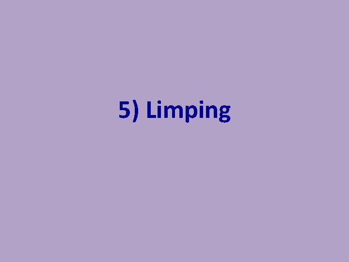 5) Limping 5) Limping