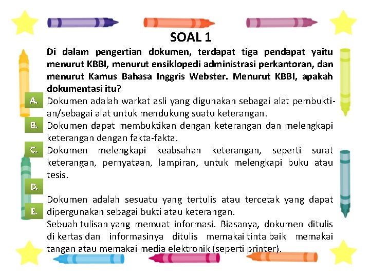 SOAL 1 Di dalam pengertian dokumen, terdapat tiga pendapat yaitu menurut KBBI, menurut ensiklopedi