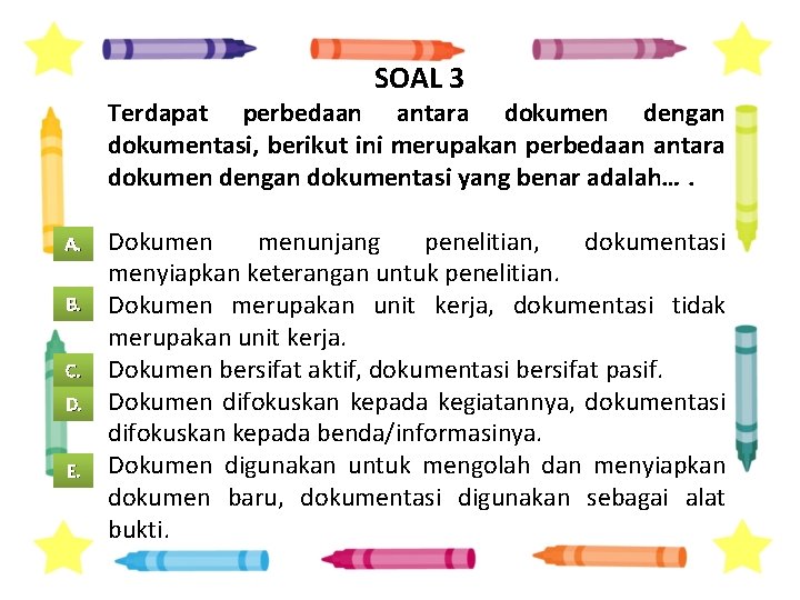 SOAL 3 Terdapat perbedaan antara dokumen dengan dokumentasi, berikut ini merupakan perbedaan antara dokumen