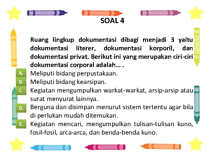 SOAL 4 A. B. C. D. E. Ruang lingkup dokumentasi dibagi menjadi 3 yaitu