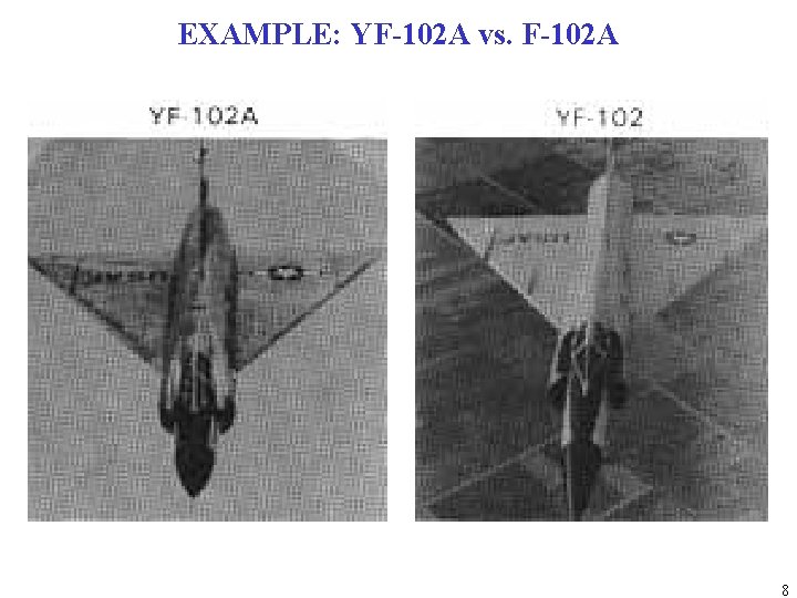 EXAMPLE: YF-102 A vs. F-102 A 8 