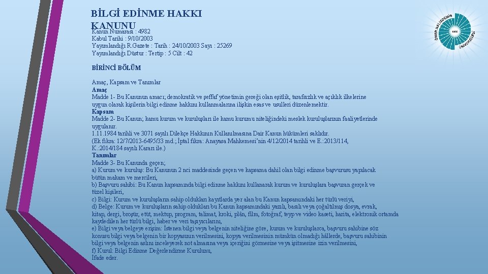 BİLGİ EDİNME HAKKI KANUNU Kanun Numarası : 4982 Kabul Tarihi : 9/10/2003 Yayımlandığı R.