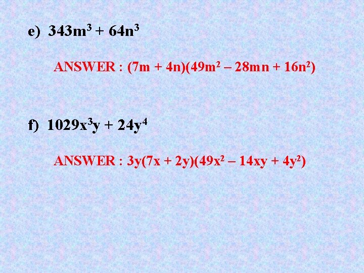 e) 343 m 3 + 64 n 3 ANSWER : (7 m + 4